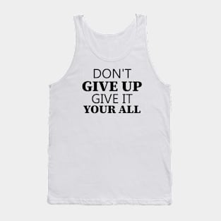 Don't Give Up Give It Your All Tank Top